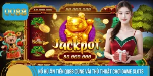 Nổ Hũ Ăn Tiền QQ88 Cùng Vài Thủ Thuật Làm Chủ Game Slots