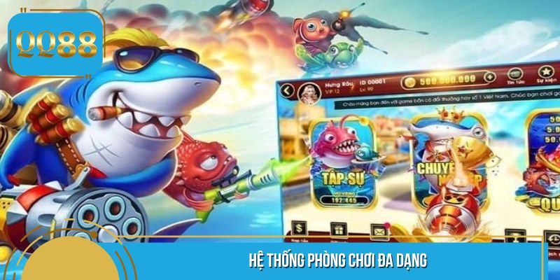 Cung cấp đầy đủ phòng chơi cho game thủ ở mọi trình độ
