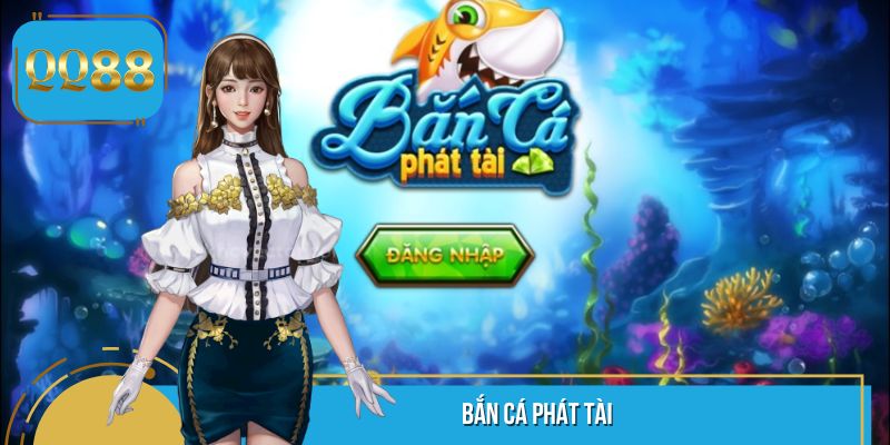 Bắn Cá Phát Tài - Ngư Trường Gây Sốt Cộng Đồng Đổi Thưởng