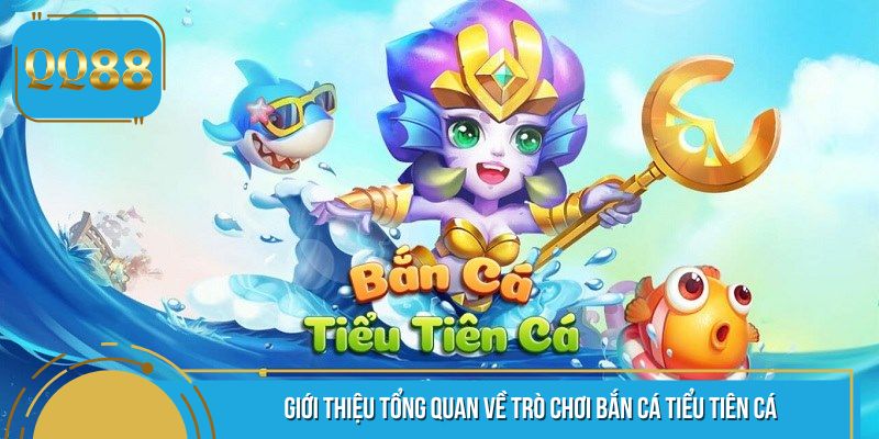 Bắn cá tiểu tiên cá - Tựa game đổi thưởng chưa bao giờ hết hot