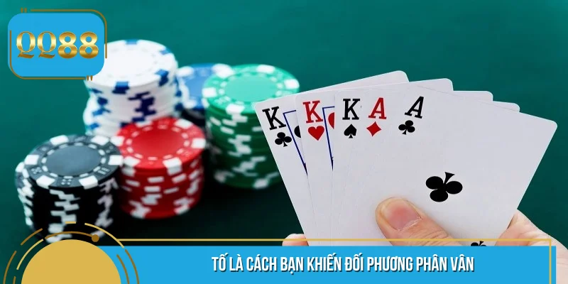 Tố là cách bạn khiến đối phương phân vân