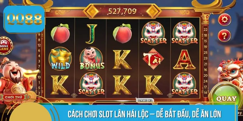 Cách chơi slot Lân Hái Lộc – Dễ bắt đầu, dễ ăn lớn
