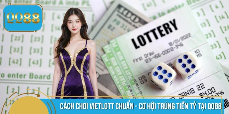 Cách Chơi Vietlott Chuẩn - Cơ Hội Trúng Tiền Tỷ Tại QQ88