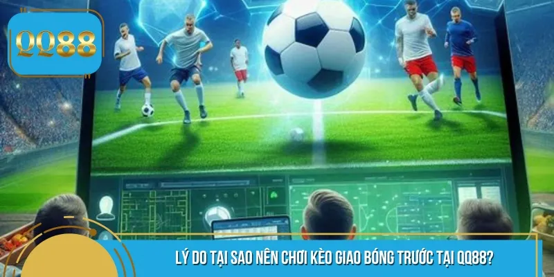 Có nhiều lý do để người chơi lựa chọn tham gia kèo cược giao bóng trước