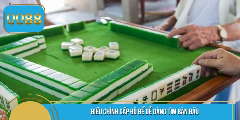 Điều chỉnh cấp độ để dễ dàng tìm bàn đấu