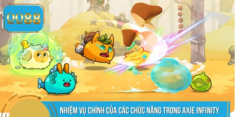 Nhiệm vụ chính của các chức năng trong Axie Infinity