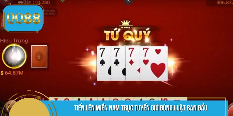 Tiến Lên Miền Nam trực tuyến giữ đúng luật ban đầu