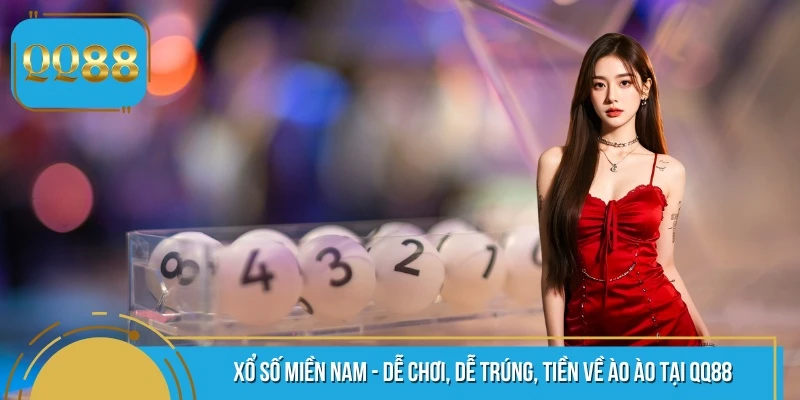 Xổ Số Miền Nam - Dễ Chơi, Dễ Trúng, Tiền Về Ào Ào Tại QQ88
